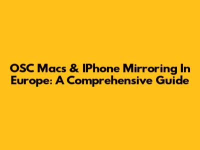 OSC Macs & IPhone Mirroring In Europe: A Comprehensive Guide