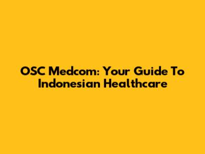 OSC Medcom: Your Guide To Indonesian Healthcare