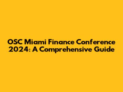 OSC Miami Finance Conference 2024: A Comprehensive Guide