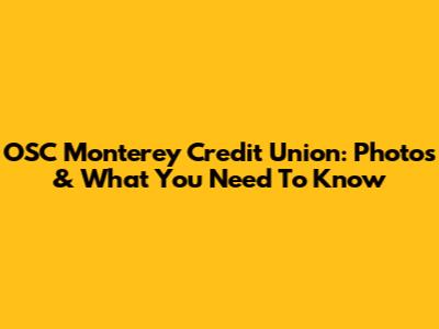 OSC Monterey Credit Union: Photos & What You Need To Know