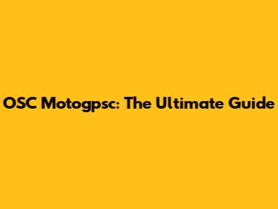 OSC Motogpsc: The Ultimate Guide