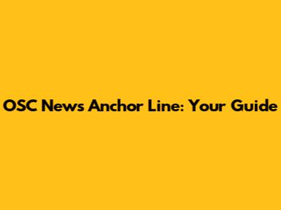 OSC News Anchor Line: Your Guide