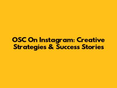 OSC On Instagram: Creative Strategies & Success Stories