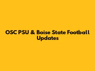 OSC PSU & Boise State Football Updates