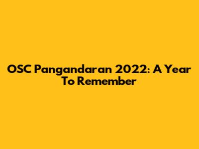 OSC Pangandaran 2022: A Year To Remember