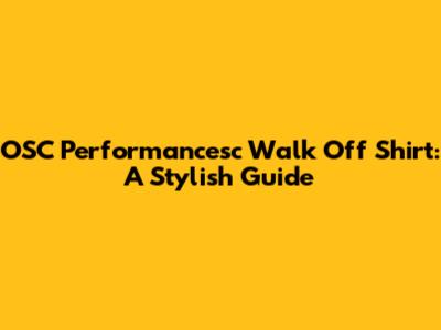 OSC Performancesc Walk Off Shirt: A Stylish Guide