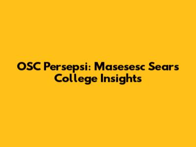 OSC Persepsi: Masesesc Sears College Insights