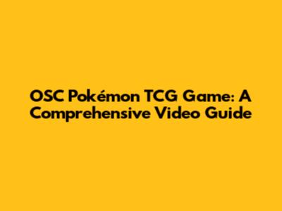 OSC Pokémon TCG Game: A Comprehensive Video Guide