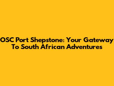 OSC Port Shepstone: Your Gateway To South African Adventures