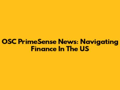 OSC PrimeSense News: Navigating Finance In The US