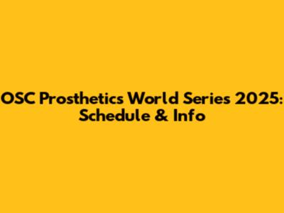 OSC Prosthetics World Series 2025: Schedule & Info