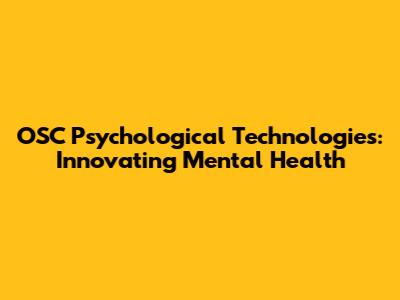 OSC Psychological Technologies: Innovating Mental Health