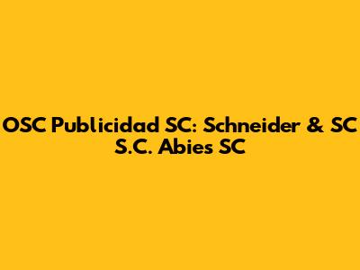 OSC Publicidad SC: Schneider & SC S.C. Abies SC