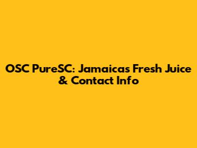 OSC PureSC: Jamaica's Fresh Juice & Contact Info