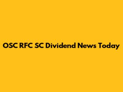 OSC RFC SC Dividend News Today