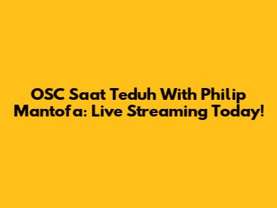 OSC Saat Teduh With Philip Mantofa: Live Streaming Today!