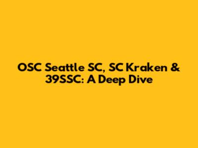 OSC Seattle SC, SC Kraken & 39SSC: A Deep Dive