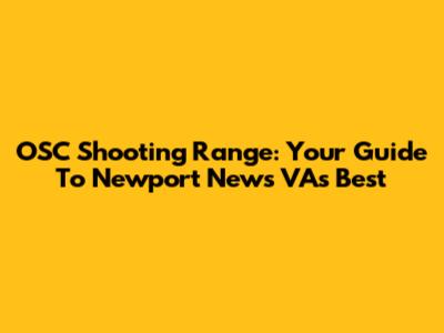 OSC Shooting Range: Your Guide To Newport News VA's Best