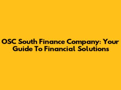 OSC South Finance Company: Your Guide To Financial Solutions