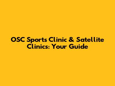 OSC Sports Clinic & Satellite Clinics: Your Guide