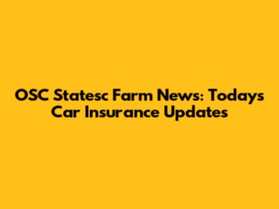 OSC Statesc Farm News: Today's Car Insurance Updates