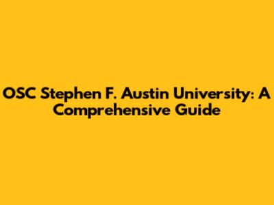 OSC Stephen F. Austin University: A Comprehensive Guide