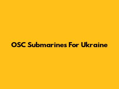 OSC Submarines For Ukraine