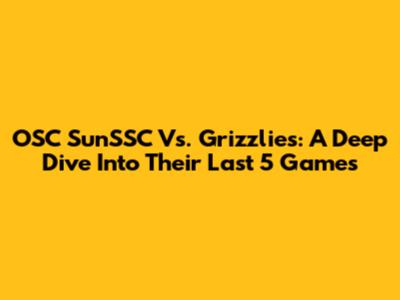 OSC SunSSC Vs. Grizzlies: A Deep Dive Into Their Last 5 Games