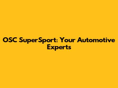 OSC SuperSport: Your Automotive Experts
