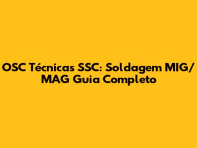 OSC Técnicas SSC: Soldagem MIG/MAG Guia Completo