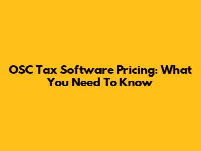 OSC Tax Software Pricing: What You Need To Know