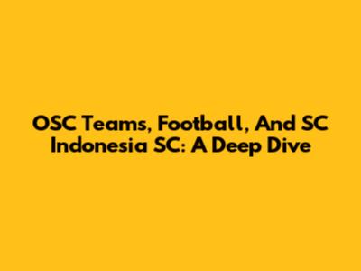 OSC Teams, Football, And SC Indonesia SC: A Deep Dive