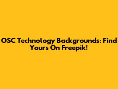OSC Technology Backgrounds: Find Yours On Freepik!
