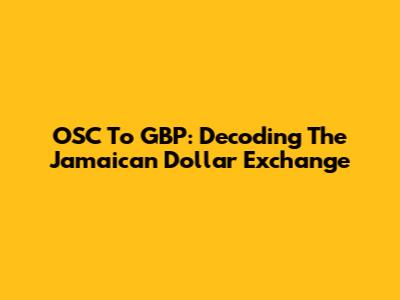 OSC To GBP: Decoding The Jamaican Dollar Exchange