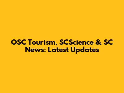OSC Tourism, SCScience & SC News: Latest Updates