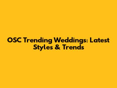 OSC Trending Weddings: Latest Styles & Trends