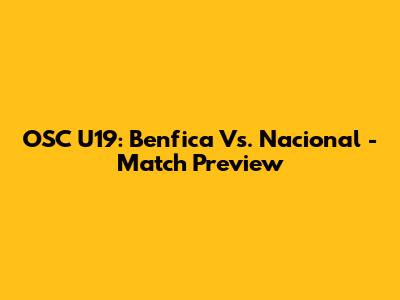 OSC U19: Benfica Vs. Nacional - Match Preview