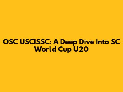 OSC USCISSC: A Deep Dive Into SC World Cup U20