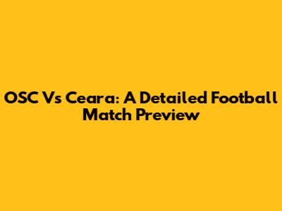OSC Vs Ceara: A Detailed Football Match Preview