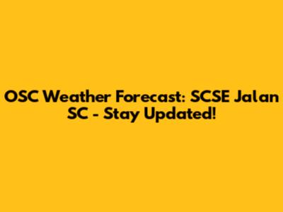 OSC Weather Forecast: SCSE Jalan SC - Stay Updated!
