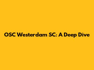 OSC Westerdam SC: A Deep Dive