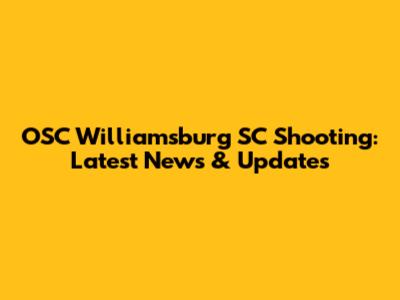OSC Williamsburg SC Shooting: Latest News & Updates
