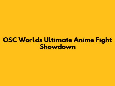 OSC World's Ultimate Anime Fight Showdown