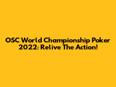 OSC World Championship Poker 2022: Relive The Action!