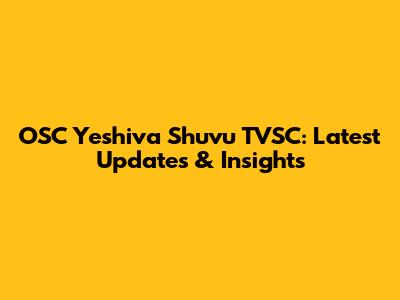 OSC Yeshiva Shuvu TVSC: Latest Updates & Insights