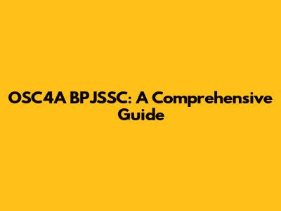 OSC4A BPJSSC: A Comprehensive Guide