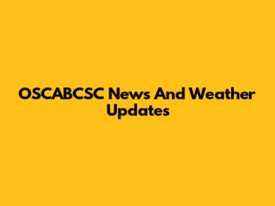 OSCABCSC News And Weather Updates