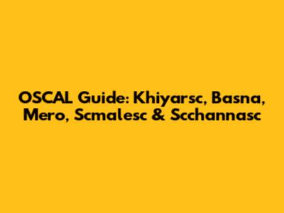 OSCAL Guide: Khiyarsc, Basna, Mero, Scmalesc & Scchannasc