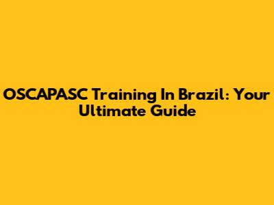 OSCAPASC Training In Brazil: Your Ultimate Guide