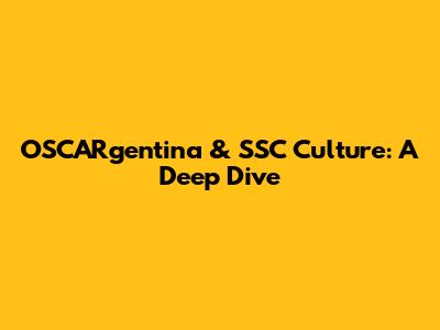 OSCARgentina & SSC Culture: A Deep Dive